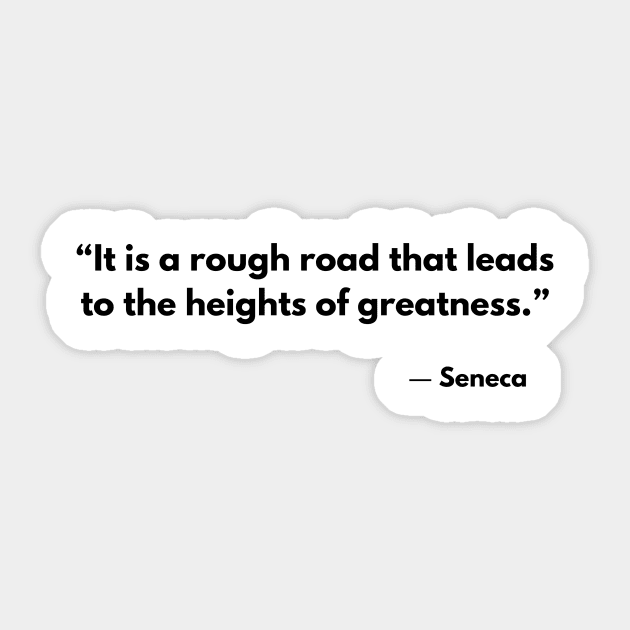 “It is a rough road that leads to the heights of greatness.” Seneca Sticker by ReflectionEternal